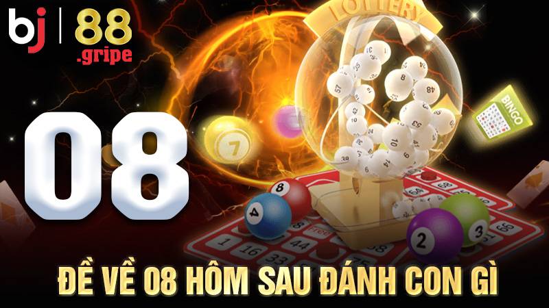 Đề Về 08 Hôm Sau Đánh Con Gì? Tổng Hợp Thống Kê 2026 1 Đề về 08 hôm sau đánh con gì