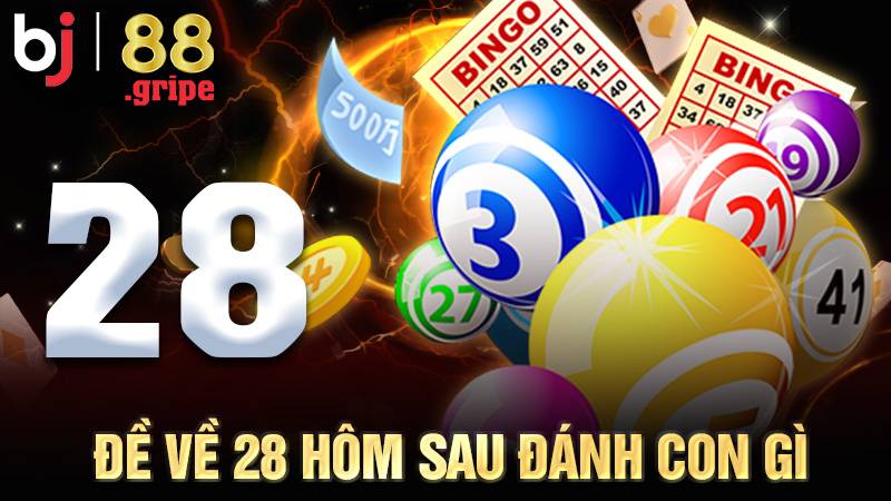 Đề Về 28 Hôm Sau Đánh Con Gì? Tra Cứu Kết Quả 2026 1 Đề về 28 hôm sau đánh con gì